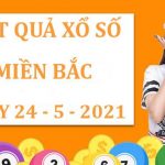 Chốt số kết quả xổ số miền Bắc thứ 2 ngày 24/5/2021