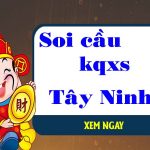 Chốt số XSTN 6/5/2021 chốt số bạch thủ xs Tây Ninh